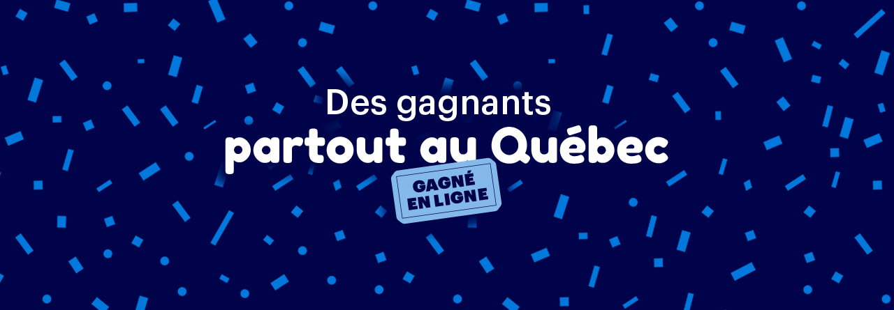 Des gagnants partout au Québec, loteries et jeux en ligne, Loto-Québec, lotoquebec.com 