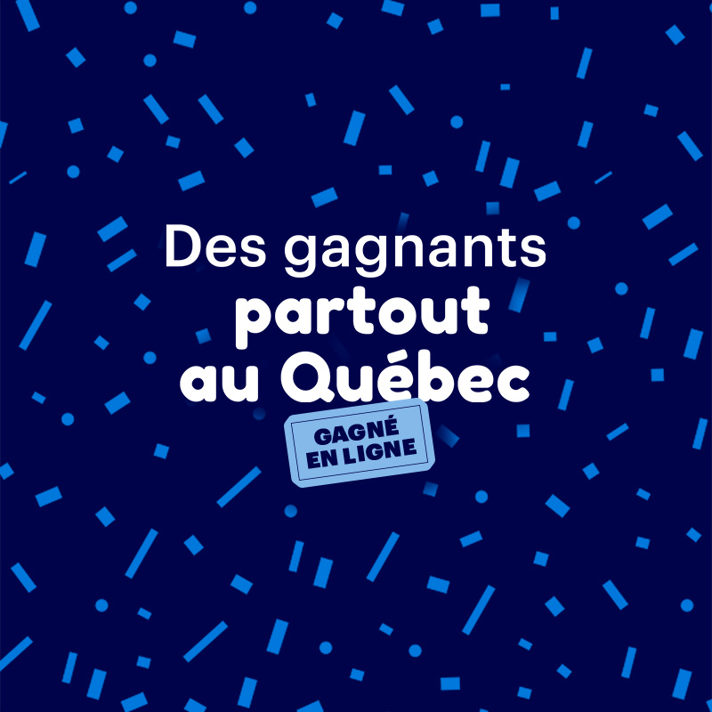 Des gagnants partout au Québec, loteries et jeux en ligne, Loto-Québec, lotoquebec.com 